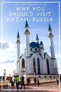 Why you should get off the beaten path and visit Kazan, Russia