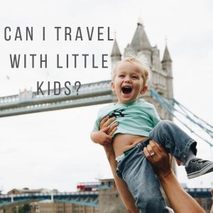 Can one travel with little kids?