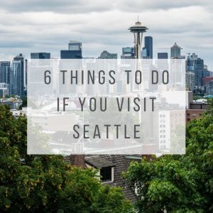 six things to do in Seattle